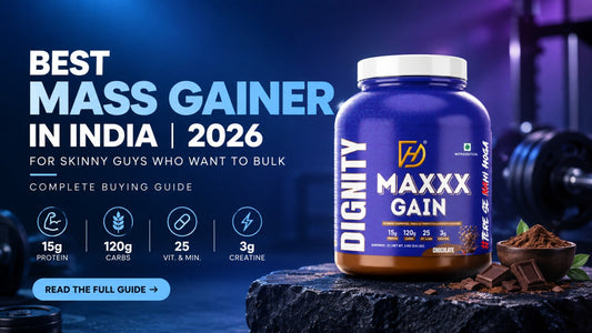 Dignity Maxxx Gain mass gainer tub next to complete buying guide 2026 banner highlighting 15g protein, 120g carbs, 25 vitamins, and 3g creatine.